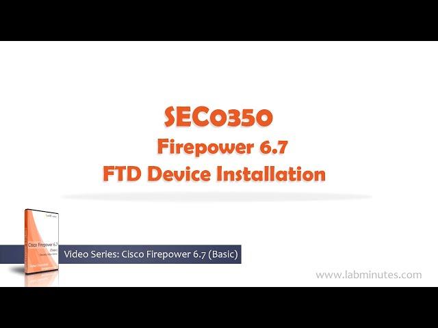 LabMinutes# SEC0350 - Firepower 6.7 FTD Device Installation