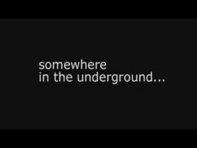 somewhere in the underground...(original video)