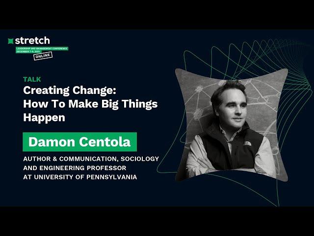 DAMON CENTOLA:  Creating Change: How To Make Big Things Happen - Stretch Conference 2021