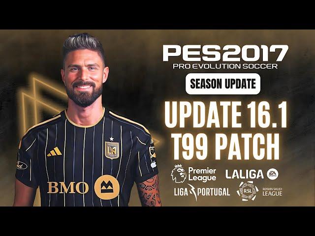 PES 2017 | Latest Update V16.1 For T99 Patch Season 2024 & Fix all bugs 100% (Download & Install)