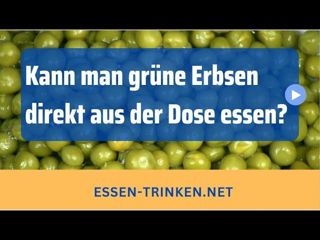 Kann man grüne Erbsen direkt aus der Dose essen?