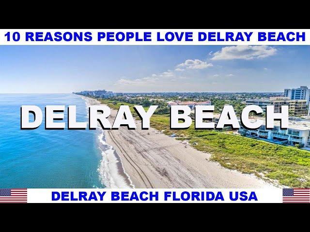 10 REASONS WHY PEOPLE LOVE DELRAY BEACH FLORIDA USA