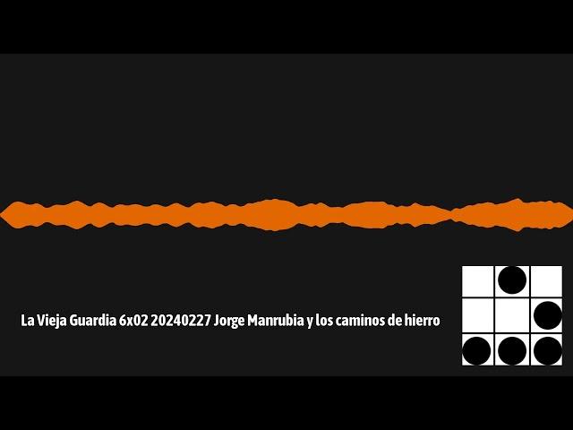 La Vieja Guardia 6x02 20240227 Jorge Manrubia y los caminos de hierro | La Vieja Guardia