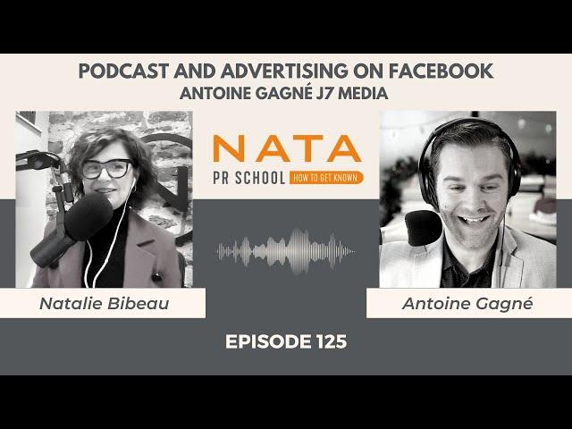 Antoine Gagné J7 Media – Podcast and Advertising on Facebook – [Nata PR School Podcast - E125]