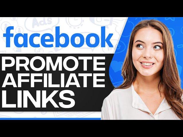 How To Promote Affiliate Links On Facebook 2024 (Step-By-Step)