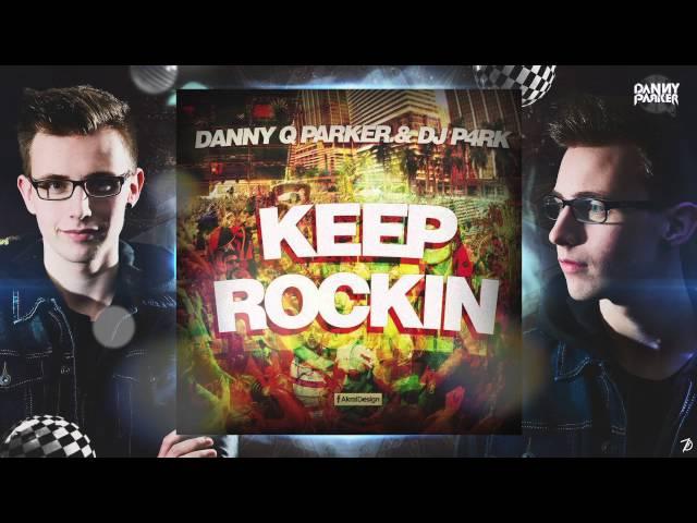 Danny Q Parker & DJ P4RK - Keep Rockin (OUT NOW)