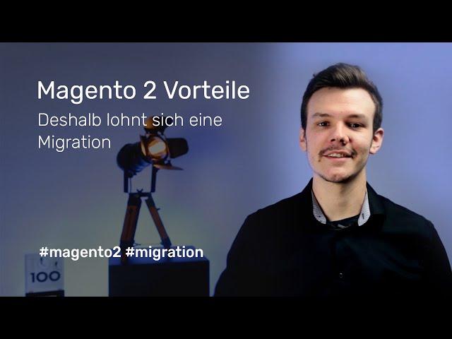 Magento 2 Vorteile: Deshalb lohnt sich eine Migration