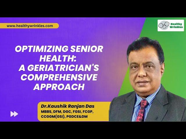 Optimizing Senior Health: A Geriatrician's Comprehensive Approach | Healthy Wrinkles | Dr. Kaushik