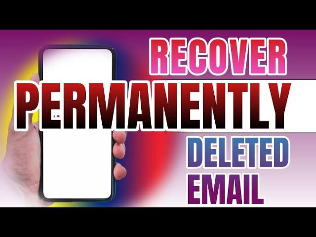 How to Recover Permanently Deleted Emails From Gmail on Phone