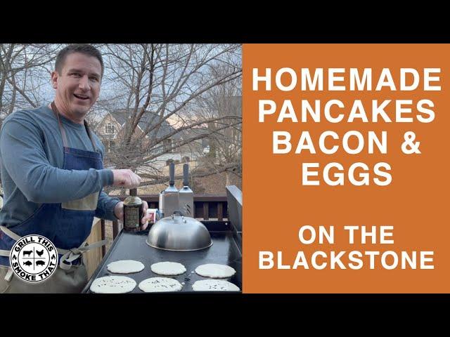  Homemade Breakfast | Pancakes, Bacon, & Eggs On The Blackstone Griddle | Grill This Smoke That