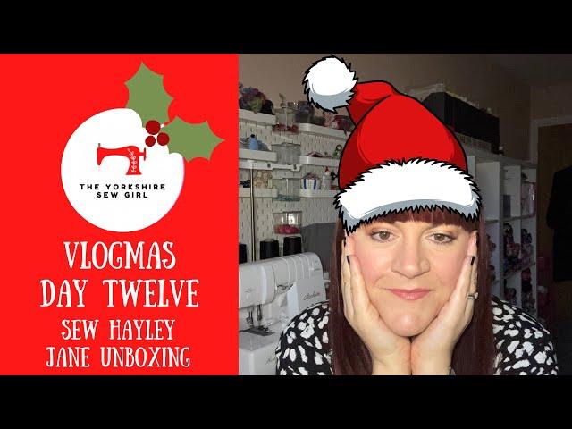 Vlogmas Day Twelve / Sew Hayley Jane Unboxing