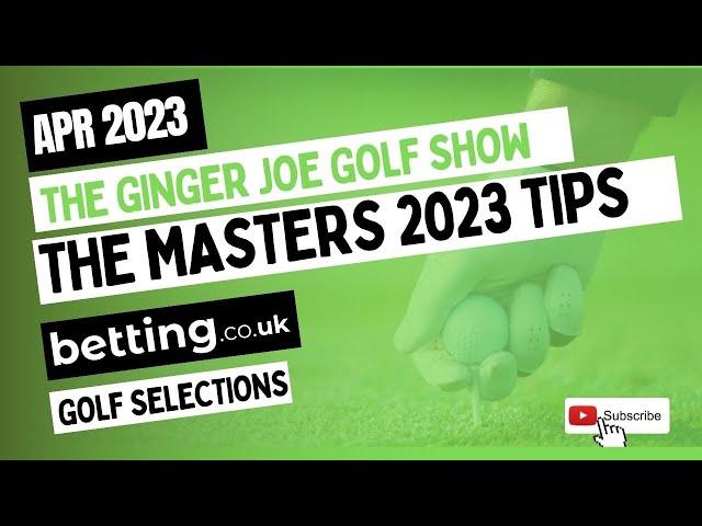 The Masters 2023 Golf Tips | Ginger Joe’s Golf Betting Tips | Augusta National | Golf Tips