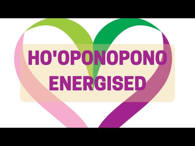 Ho'oponopono Energised | Love | Forgiveness | Gratitude