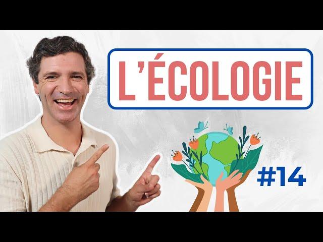 Parler de l'écologie et de l'environnement - Vocabulaire français