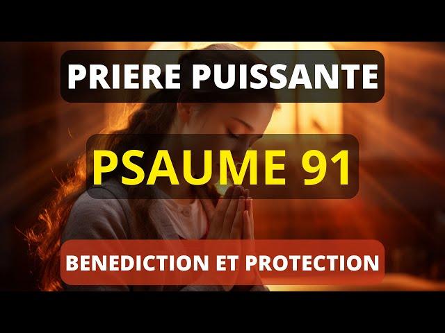 PSAUME 91 - Prière Puissante de Bénédiction pour Briser Toute Force du Mal Dans Ta Vie