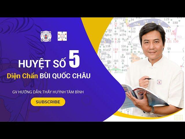 Huyệt số 5 Diện Chẩn Bùi Quốc Châu | G.V Huỳnh Tâm Bình chia sẻ