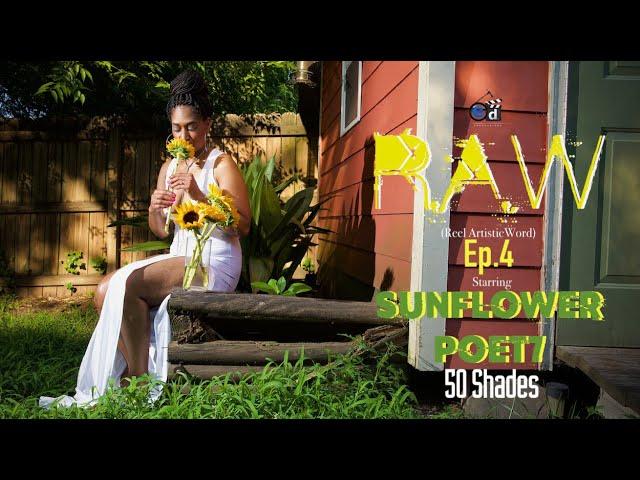 R.A.W (Reel Artistic Word) Ep. 4 SunflowerPoet7- 50 shades Directed by El Dattio x E.D. Productions