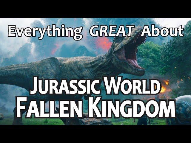 Everything GREAT About Jurassic World: Fallen Kingdom!