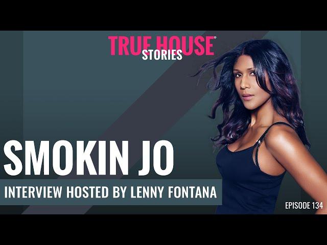 Smokin Jo interview podcast hosted by Lenny Fontana # 134   True House Stories®