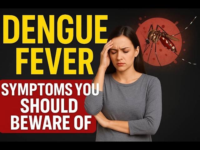 DENGUE FEVER: Symptoms to Watch For & How to Prevent It – Everything You Need to Know!