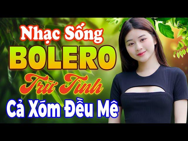 LK Nhạc Trữ Tình Bolero KHÔNG QUẢNG CÁO Hay Rung Nhà - Nhạc Sống Thôn Quê Cả Xóm Đều Mê