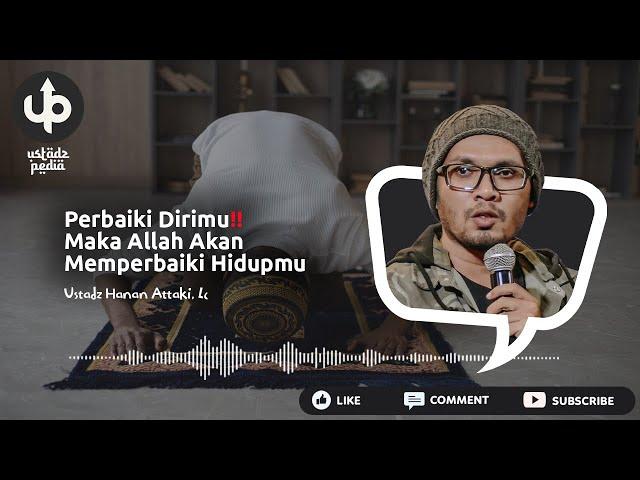 PERBAIKI DIRIMU‼️ Maka Allah Akan Memperbaiki Hidupmu - Ceramah Ustadz Hanan Attaki