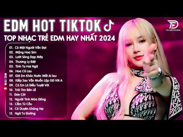 Có Một Người Vẫn Đợi Remix  Top 15 Bản EDM Tiktok Gây Nghiện - BXH Nhạc Trẻ Remix Hay Nhất 2024