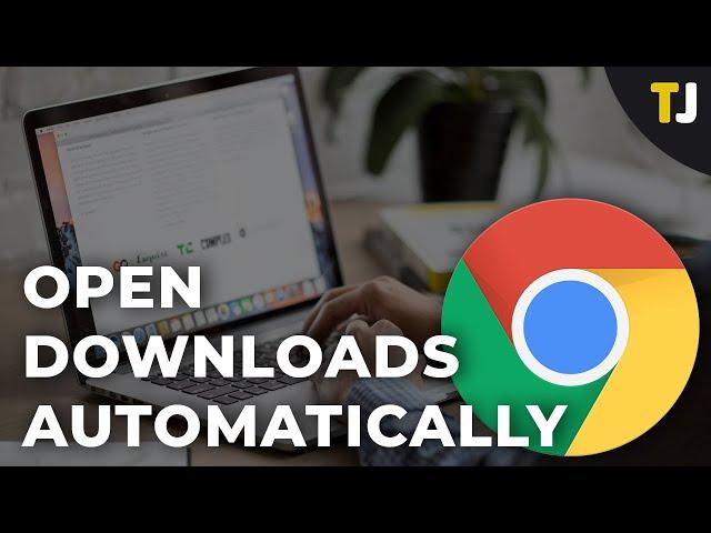 How to Automatically Open Downloads in Chrome