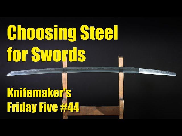 Choosing Steel for Swords:  Knife Maker's Friday Five #44