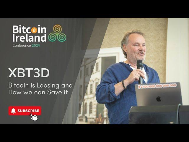 Bitcoin is Losing: How We Can Save It | XBT3D at Bitcoin Ireland Conference 2024