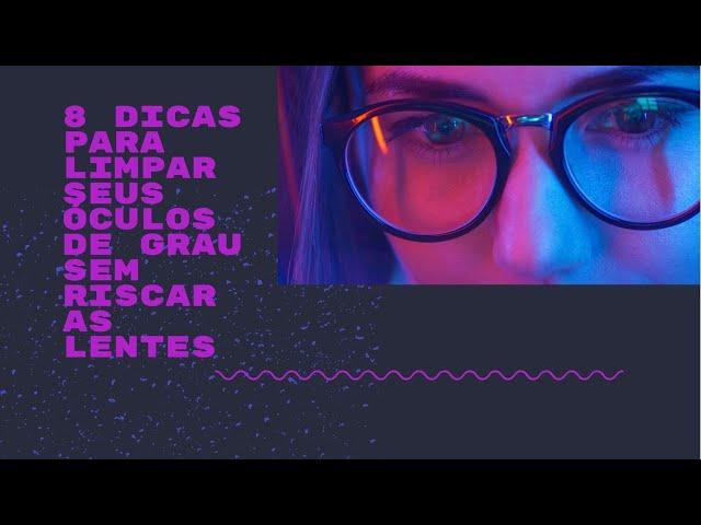 8 dicas para limpar seus óculos de grau sem riscar as lentes.