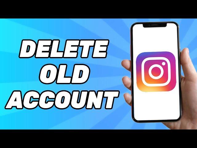 How to Delete Old Instagram Account Without Password, Email and Phone Number (2024)