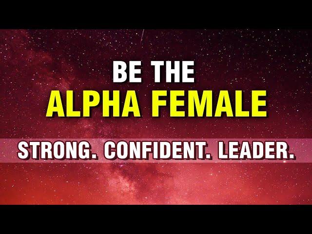 Alpha Female Affirmations | Affirmations For Supreme Confidence, Leadership, Empowerment | Manifest