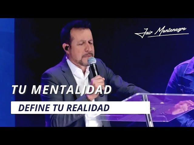 Tu mentalidad define tu realidad - JAIR MONTENEGRO - El Ministerio Roka