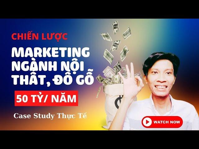 Chiến Lược Marketing Hiệu Quả Ngành Nội Thất, Đồ Gỗ