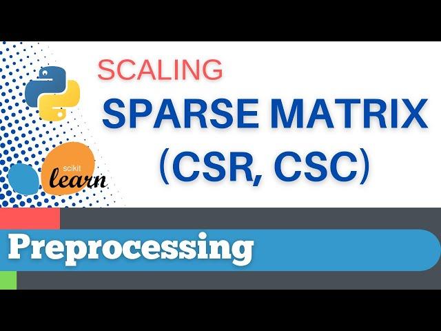 #5: Scikit-learn 3: Preprocessing 3: Scaling a sparse matrix, CSR, CSC format