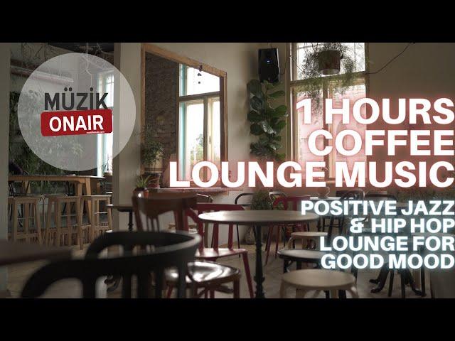 1 Hours Coffee Lounge Music Positive Jazz &  Hip Hop Lounge for Good Mood Playlist