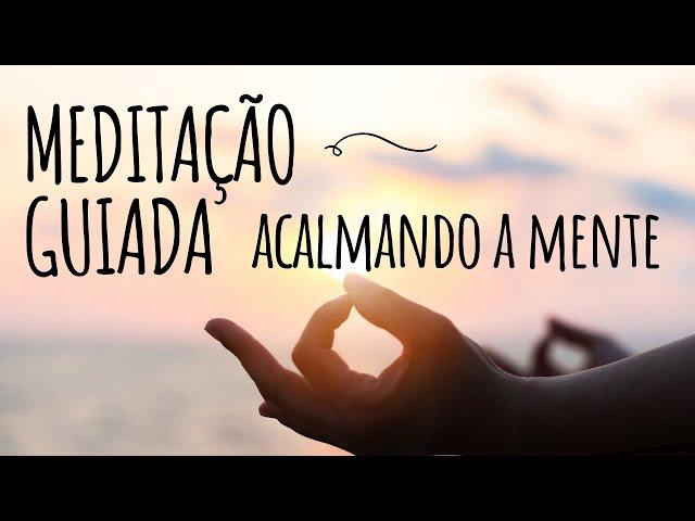 MEDITAÇÃO GUIADA: ACALMANDO A MENTE ANSIOSA