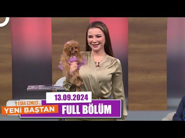 Esra Ezmeci ile Yeni Baştan | 13 Eylül 2024