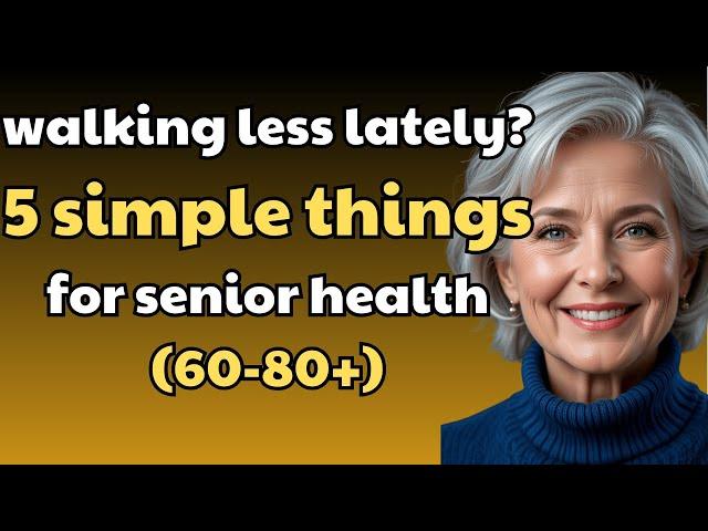 senior health: 5 Things to Do If Walking Becomes Harder After 60+