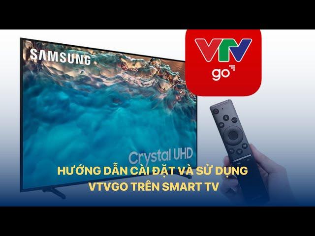 Hướng dẫn cài đặt và sử dụng VTVgo trên Smart TV | VTVIndex