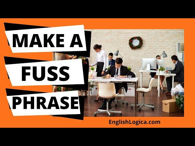 Make A Fuss - Phrase | Common English Phrases | Business English & Everyday Vocabulary