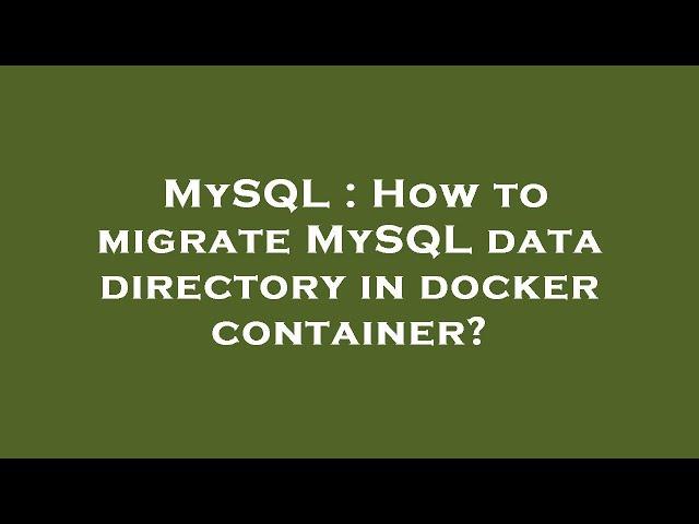 MySQL : How to migrate MySQL data directory in docker container?