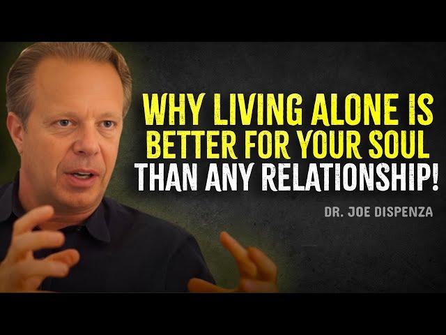 Why Living Alone Is Better for Your Soul Than Any Relationship – Joe Dispenza Motivation