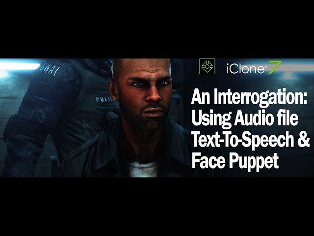 iClone 7 & Character Creator 3 - An Interrogation: Using Audio file Text-To-Speech & Face Puppet