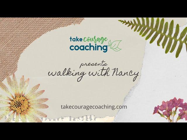 Take Courage Coaching: Walking with Nancy