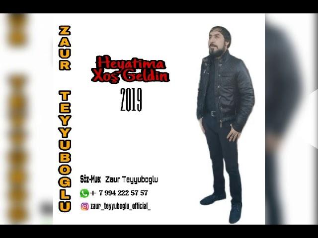 Zaur Teyyuboglu Heyatima Xow Geldin 2019