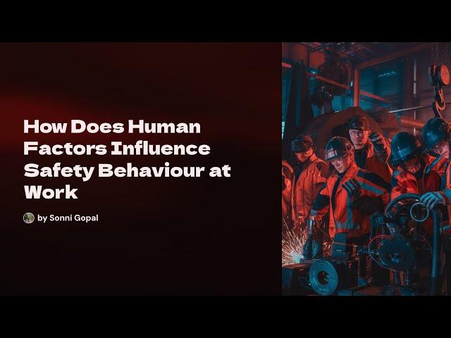 How Does Human Factors Influence Safety Behaviour at Work?