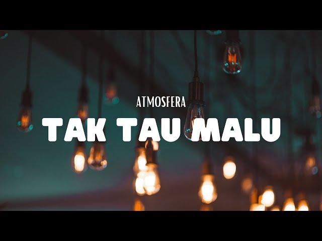 Atmosfera - Tak Tau Malu (VIdeo Lirik)