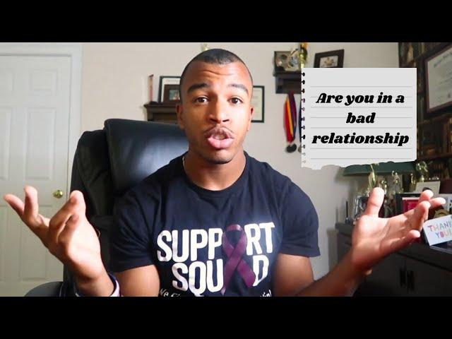 Are You In A Bad Relationship! (Watch This Video)